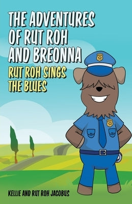 The Adventures of Rut Roh and Breonna: Rut Roh Sings the Blues by Jacobus, Kellie