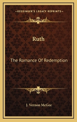 Ruth: The Romance Of Redemption by McGee, J. Vernon