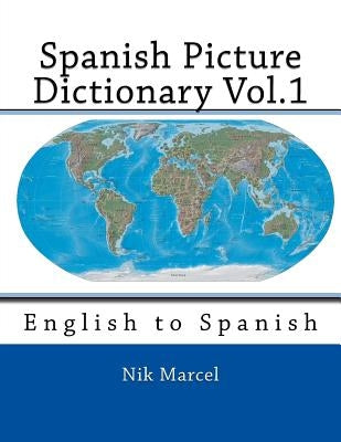 Spanish Picture Dictionary Vol.1: English to Spanish by Marcel, Nik