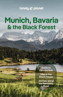 Lonely Planet Munich, Bavaria & the Black Forest: Plan the Trip of a Lifetime Detailed Itineraries & Maps Insider Tips Covers Munich, Bavaria, Salzbur by Di Duca, Marc