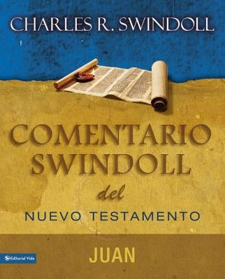 Comentario Swindoll del Nuevo Testamento: Juan by Swindoll, Charles R.