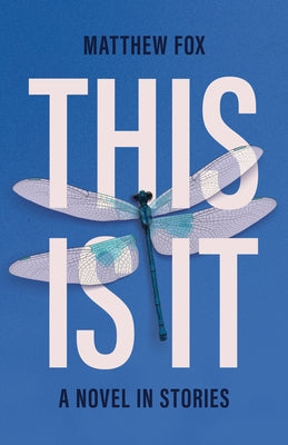 This Is It: A Novel in Stories by Fox, Matthew