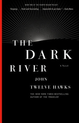 The Dark River: Book Two of the Fourth Realm Trilogy by Twelve Hawks, John