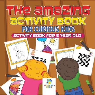 The Amazing Activity Book for Curious Kids Activity Book for 5 Year Old by Educando Kids