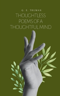 Thoughtless Poems of a Thoughtful Mind by Truman, G. E.