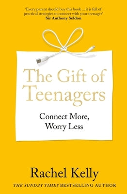 The Gift of Teenagers: Connect More, Worry Less by Kelly, Rachel