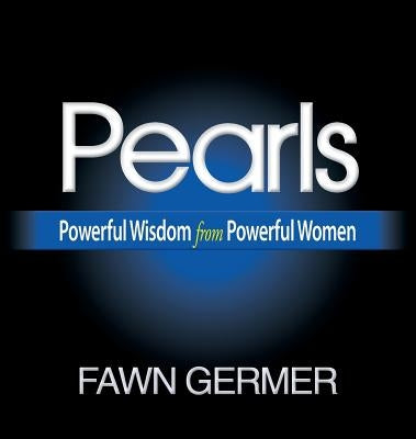 Pearls: Powerful Wisdom from Powerful Women by Germer, Fawn