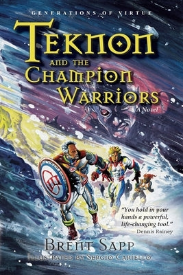 Teknon and the CHAMPION Warriors: A Son's Quest for Courageous Manhood by Sapp, Brent