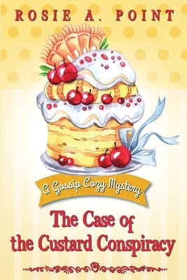 The Case of the Custard Conspiracy: A Culinary Cozy Mystery by Point, Rosie A.