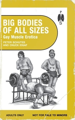 Big Bodies of All Sizes - Gay Muscle Erotica by Schutes, Peter