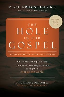 The Hole in Our Gospel 2025 Edition: What Does God Expect of Us? the Answer That Changed My Life and Might Just Change the World by Stearns, Richard