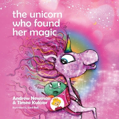 The Unicorn who found her magic: Helping children connect to the magic of being themselves by Newman, Andrew