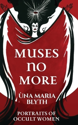 Muses No More - Portraits of Occult Women by Blyth, Ùna Maria