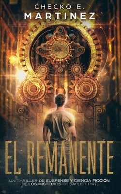 El Remanente: Un thriller de suspense, aventuras y ciencia ficci?n by Martinez, Checko E.