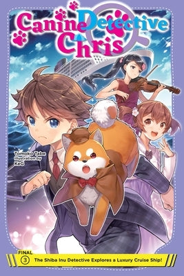 Canine Detective Chris, Vol. 3: The Shiba Inu Detective Explores a Luxury Cruise Ship! Volume 3 by Tabe, Tomoko