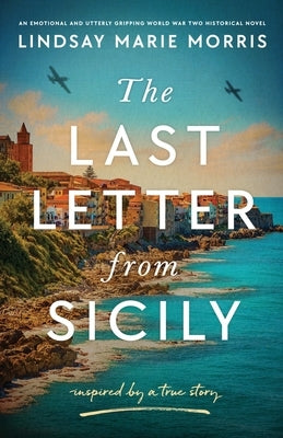 The Last Letter from Sicily: An emotional and utterly gripping World War Two Historical Novel by Morris, Lindsay Marie