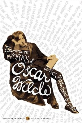 The Complete Works of Oscar Wilde: Stories, Plays, Poems & Essays Paperback Harper Perennial