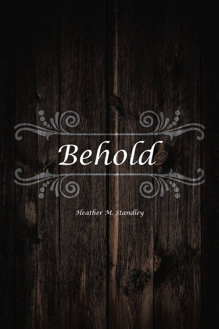 Behold by Standley, Heather M.