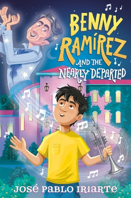 Benny Ram rez and the Nearly Departed by Iriarte, Jos Pablo