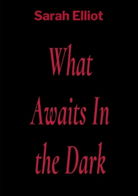 What Awaits In the Dark by Elliot, Sarah