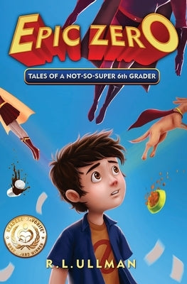 Epic Zero: Tales of a Not-So-Super 6th Grader by Ullman, R. L.
