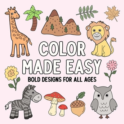 Color Made Easy: Bold Designs for All Ages by Hue Coloring