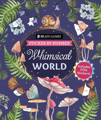 Paperback Brain Games Sticker by Number: Whimsical World with 24 images and 2 foil sticker sheets, featuring colorful, whimsical designs.