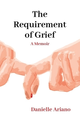 The Requirement of Grief by Ariano, Danielle