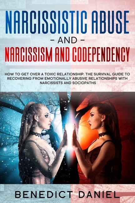 Narcissistic Abuse And Narcissism and Codependency: How to Get Over a Toxic Relationship. The Survival Guide to Recovering from Emotionally Abusive Re by Daniel, Benedict