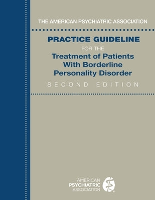The American Psychiatric Association Practice Guideline for the Treatment of Patients With Borderline Personality Disorder by American Psychiatric