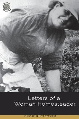 Letters of a Woman Homesteader by Stewart, Elinore Pruitt