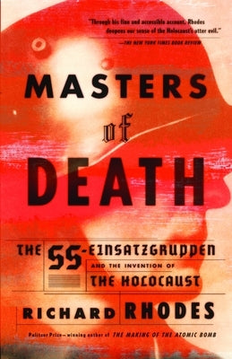 Masters of Death: The SS-Einsatzgruppen and the Invention of the Holocaust Paperback Vintage