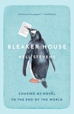 Bleaker House: Bleaker House: Chasing My Novel to the End of the World by Stevens, Nell