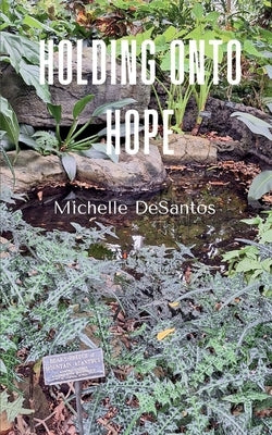 Holding onto hope by Desantos, Michelle