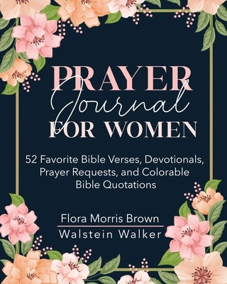 Prayer Journal for Women: 52 Favorite Bible Verses, Devotionals, Prayer Requests, and Colorable Bible Quotations by Brown, Flora M.