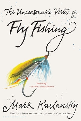 The Unreasonable Virtue of Fly Fishing Paperback Bloomsbury Publishing