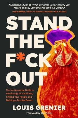 Stand The F*ck Out: The No-Nonsense Guide to Positioning Your Business, Finding Your People, and Building a Durable Brand by Pulizzi, Joe