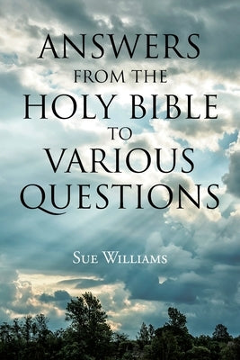 Answers From the Holy Bible to Various Questions by Williams, Sue