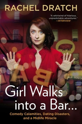 Girl Walks into a Bar . . .: Comedy Calamities, Dating Disasters, and a Midlife Miracle by Dratch, Rachel