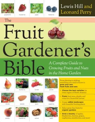 The Fruit Gardener's Bible: A Complete Guide to Growing Fruits and Nuts in the Home Garden Paperback Storey Publishing
