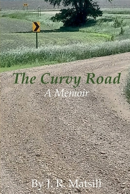 The Curvy Road: A Memoir by Matsill, J. R.