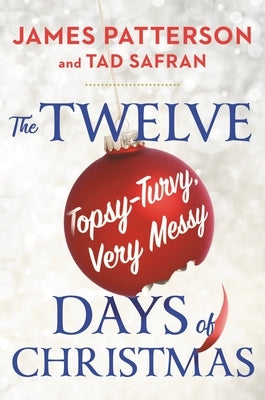 The Twelve Topsy-Turvy, Very Messy Days of Christmas by Patterson, James