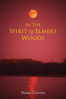 In The Spirit Of Elmer's Woods by Corcoran, Dennis