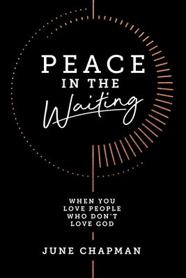 Peace in the Waiting: When You Love People Who Don't Love God by Chapman, June