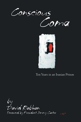 Conscious Coma: Ten Years in an Iranian Prison by Rabhan, David