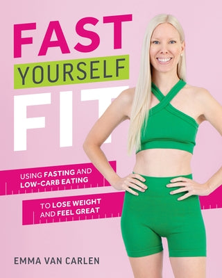 Fast Yourself Fit: Using Fasting and Low-Carb Eating to Lose Weight and Feel Great Paperback Victory Belt Publishing