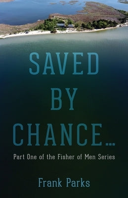 Saved by Chance...: Part One of the Fisher of Men Series by Parks, Frank