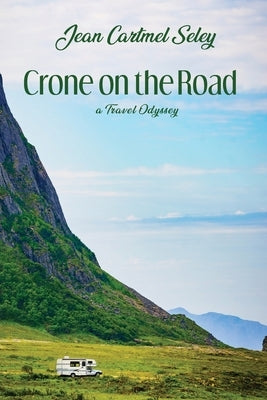 Crone on the Road: A Travel Odyssey by Seley, Jean Cartmel