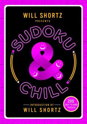 Will Shortz Presents Sudoku & Chill: 200 Easy to Hard Puzzles Paperback St. Martin's Griffin