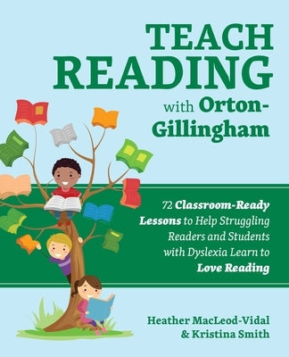 Teach Reading with Orton-Gillingham: 72 Classroom-Ready Lessons to Help Struggling Readers and Students with Dyslexia Learn to Love Reading Paperback Bookpack Inc